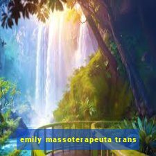 emily massoterapeuta trans